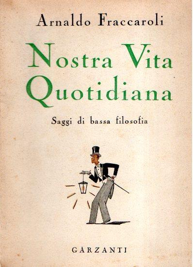 Nostra Vita Quotidiana Saggi Di Bassa Filosofia - Arnaldo Fraccaroli - copertina