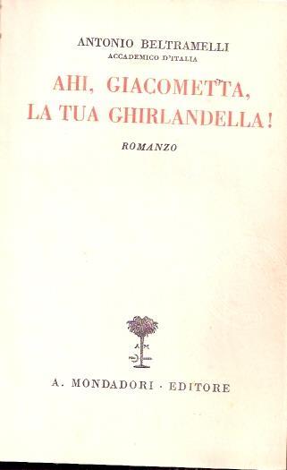Ahi, Giacometta, La Tua Ghirlandella! - Antonio Beltramelli - copertina
