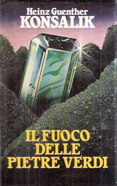 Il Fuoco Delle Pietre Verdi - Heinz G. Konsalik - copertina