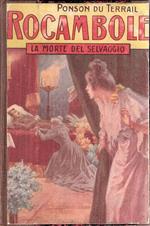 Le Gesta Di Rocambole. La Morte Del Selvaggio Volume Primo E Volume Secondo