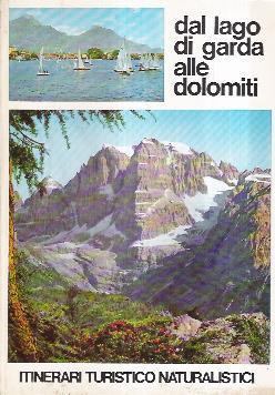 Dal Lago Di Garda Alle Dolomiti. Itinerari Turistico-Naturalistici - copertina
