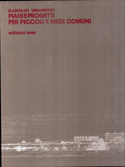 Elaborati Urbanistici Piani E Progetti Per Piccoli E Medi Comuni - copertina