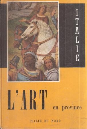 L' art En Province Italie Du Nord - copertina