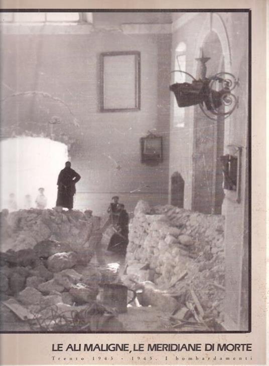 Le Ali Maligne, Le Meridiane Di Morte Trento 1943-1945 I Bombardamenti - copertina