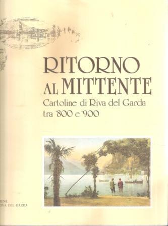 Ritorno Al Mittente Cartoline Di Riva Del Garda Tra '800 E '900 - copertina