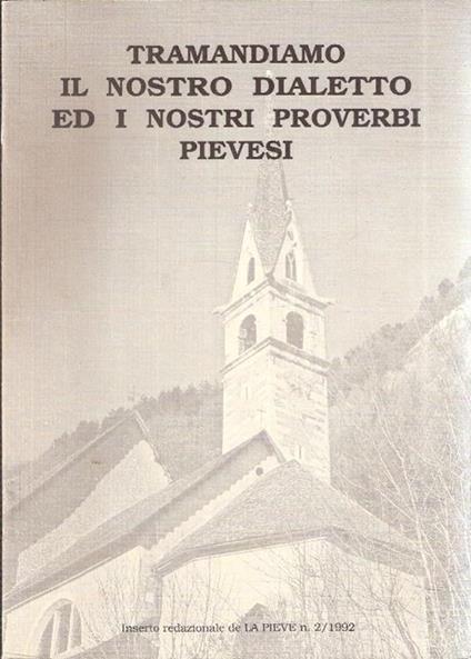 Tramandiamo Il Nostro Dialetto Ed I Nostri Proverbi Pievesi - copertina