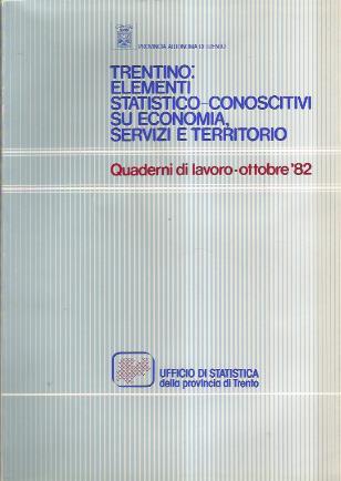 Trentino: Elementi Statistico-Conoscitivi Su Economia, Servizi E Territorio - Quaderni Di Lavoro-Ottobre '82 - copertina