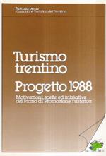 Turismo Trentino. Progetto 1988. Motivazioni, Scelte Ed Iniziative Del Piano Di Promozione Turistica