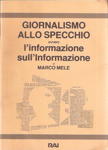 Giornalismo Allo Specchio Ovvero L'informazione Sull'informazione - Marco Mele - copertina