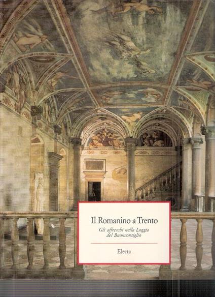 Il Romanino A Trento. Gli Affreschi Nella Loggia Del Buonconsiglio - Ezio Chini - copertina