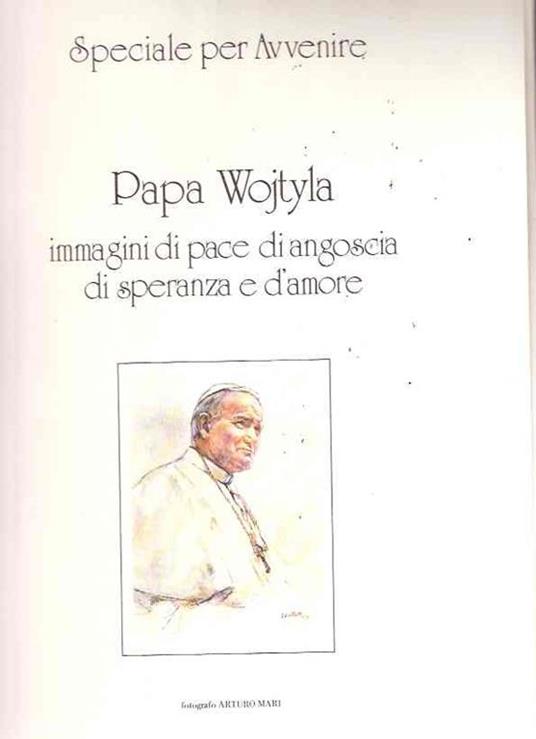 Papa Wojityla Immagini Di Pace E Di Angoscia Di Speranza E D'amore - Arturo Mari - copertina