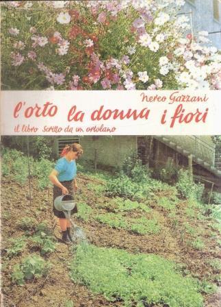 L' orto La Donna I Fiori Il Libro Scritto Da Un Ortolano - Nereo Gazzani - copertina