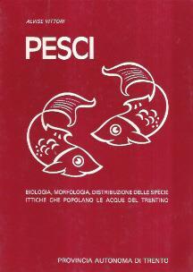 Pesci. Biologia, Morfologia, Distribuzione Delle Specie Ittiche Che Popolano Le Acque Del Trentino - Alvise Vittori - copertina