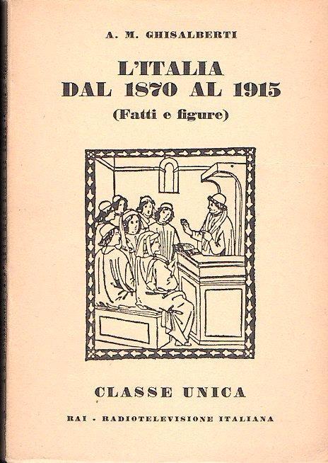 L' italia Dal 1870 Al 1915 (Fatti E Figure) - Alberto M. Ghisalberti - copertina