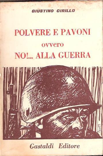 Polvere E Pavoni Ovvero No!. Alla Guerra - Giustino Cirillo - copertina