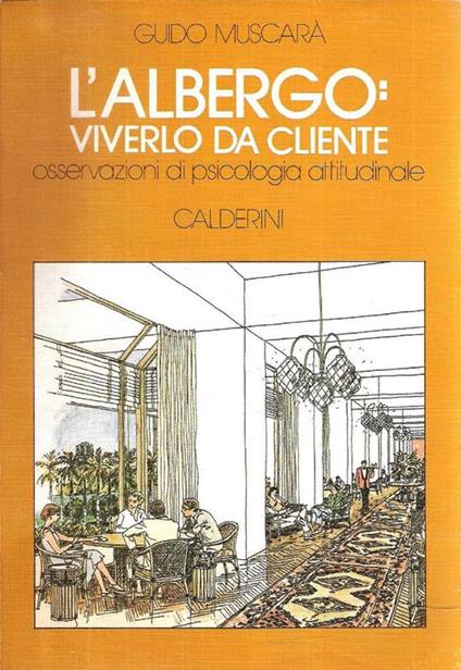 L' albergo: viverlo da cliente. Osservazioni di psicologia attitudinale - Guido Muscarà - copertina