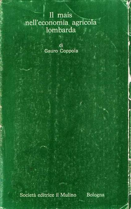 Il Mais Nell'Economia Agricola Lombarda - Gauro Coppola - copertina