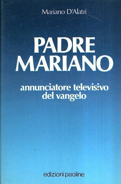 Padre Mariano. Annunciatore televisivo del vangelo - Mariano D'Alatri - copertina