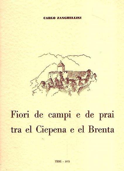 Fiori De Campi E De Prai Tra El Ciepena E El Brenta - Carlo Zanghellini - copertina