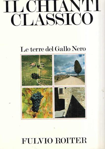 Il Chianti Classico - Le Terre Del Gallo Nero - Fulvio Roiter - copertina