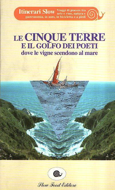 Le Cinque Terre E Il Golfo Dei Poeti Dove Le Vigne Scendono Al Mare - copertina