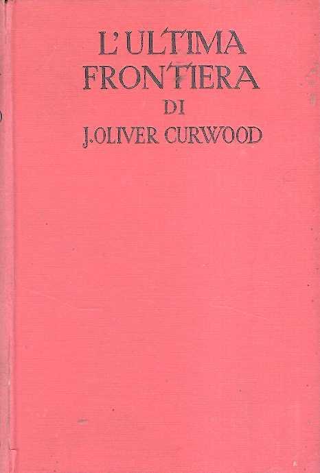 L' Ultima Frontiera - James Oliver Curwood - copertina