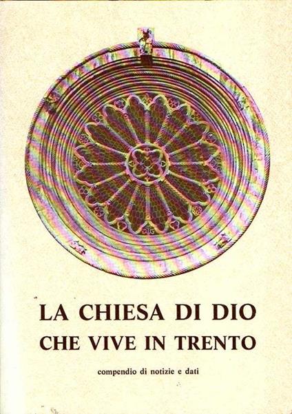 La Chiesa di Dio Che Vive in Trento Compendio di Notizie e Dati - copertina