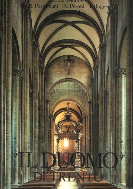 Il Duomo di Trento Volume Primo Architettura e Scultura - Carlo Castellaneta,B. Passamani,A. Peroni - copertina