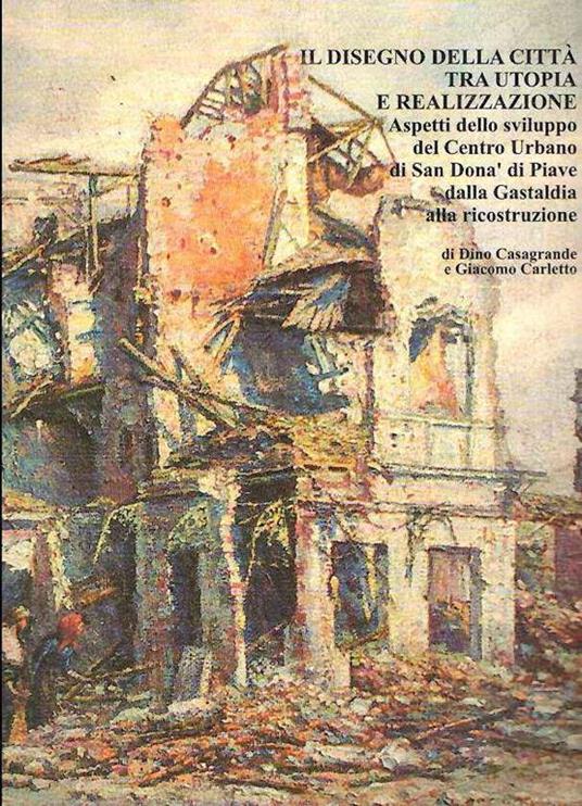 Il Disegno Della Città Tra Utopia E Realizzazione Vol. I - Dino Casagrande - copertina
