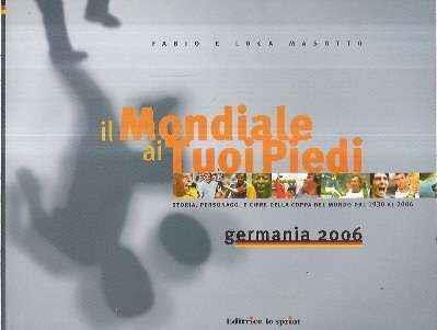 Il Il mondiale ai tuoi piedi. Germania 2006 - Fabio Masotto - copertina