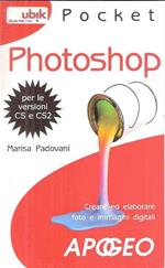 Photoshop. Creare ed elaborare foto e immagini digitali