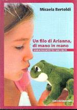Un Filo Di Arianna, Di Mano In Mano - Bambini Raccontati Tra Fiaba E Realtà