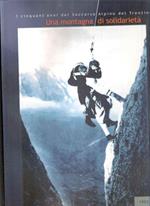 Una Montagna Di Solidarietà - I Cinquant'Anni Del Soccorso Alpino Del Trentino 1952-2002