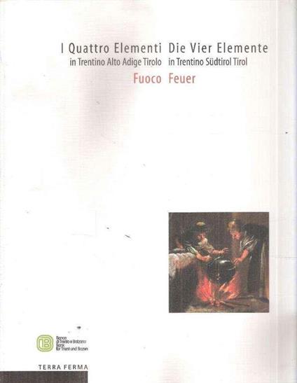 I Quattro Elementi In Trentino Alto Adige Tirolo: Fuoco - copertina