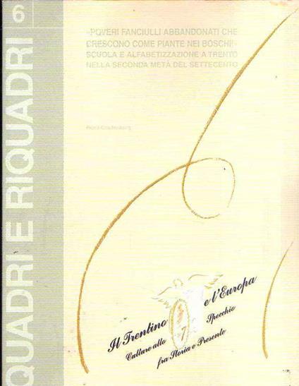 Quadri E Riquadri N. 6 - "Poveri Fanciulli Abbandonati Che Crescono Come Piante Nei Boschi" Scuola E Alfabetizzazione A Trento Nella Seconda Metà Del Settecento - copertina