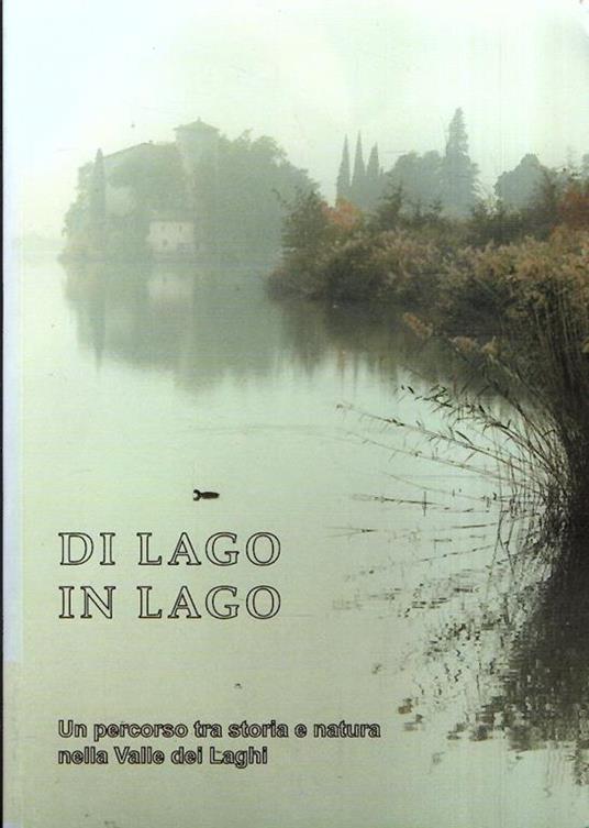 Di Lago In Lago - Un Percorso Tra Storia E Natura Nella Valle Dei Laghi - copertina
