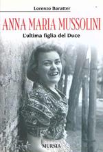Anna Maria Mussolini - L'Ultima Figlia Del Duce