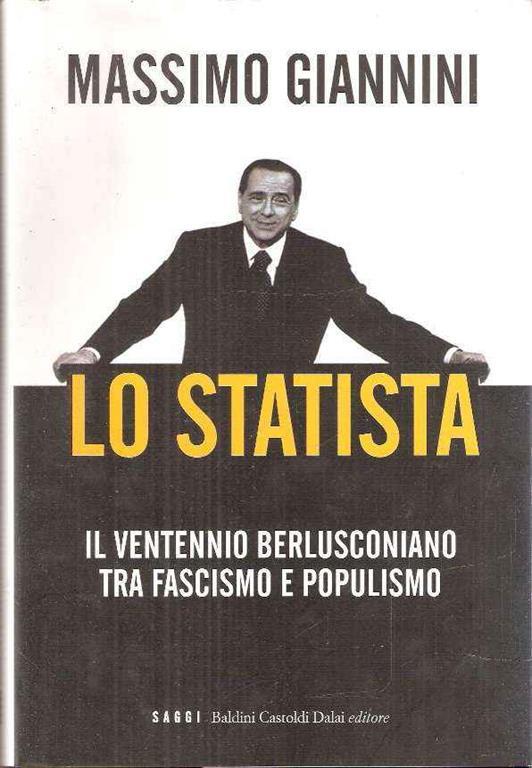Lo Statista - Il Ventennio Berlusconiano Tra Fascismo E Populismo - Massimo Giannini - copertina
