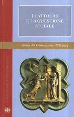 I Cattolici E La Questione Sociale - Storia Del Cristianesimo 187-2005