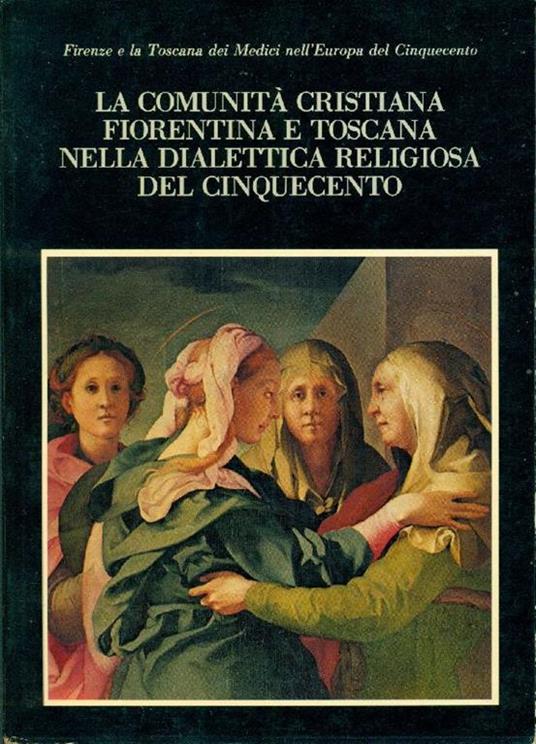 La comunità cristiana fiorentina e toscana nella dialettica religiosa del Cinquecento - copertina