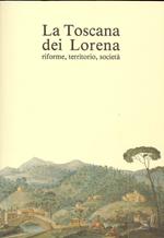 La Toscana dei Lorena. Riforme, territorio, società. Atti del Convegno di studi (Grosseto, 27-29 novembre 1987)