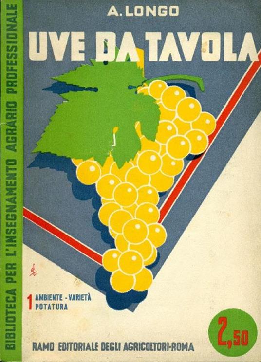Uve da tavola. Volume I: Ambiente Varietà Potatura - Longo Angelo - copertina
