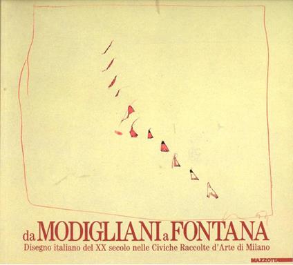 Da Modigliani a Fontana. Disegno italiano del XX secolo nelle Civiche raccolte d'arte di Milano. Catalogo della mostra (Milano, 1991). Ediz. illustrata - copertina