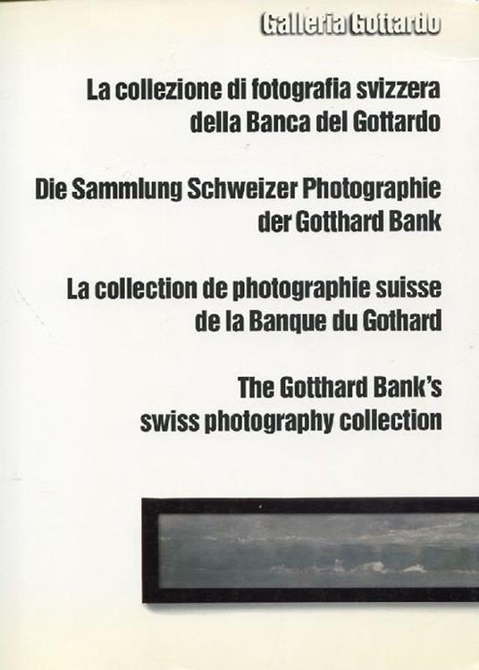 La collezione di fotografia svizzera della Banca del Gottardo. Die Sammlung Schweizer Photographie d - copertina