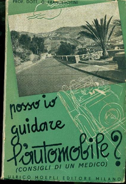 Posso io guidare l'automobile? Consigli di un medico (con breve capitolo sull'aviazione) - Giovanni Franceschini - copertina