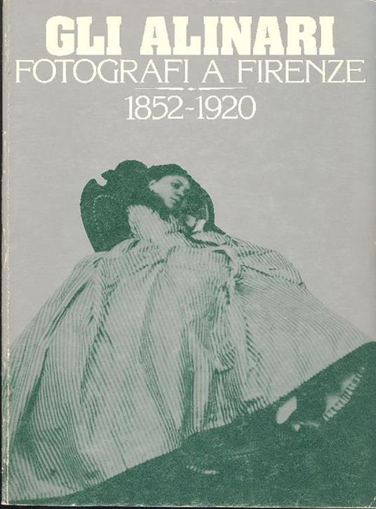 Gli Alinari fotografi a Firenze 1852-1920 - copertina