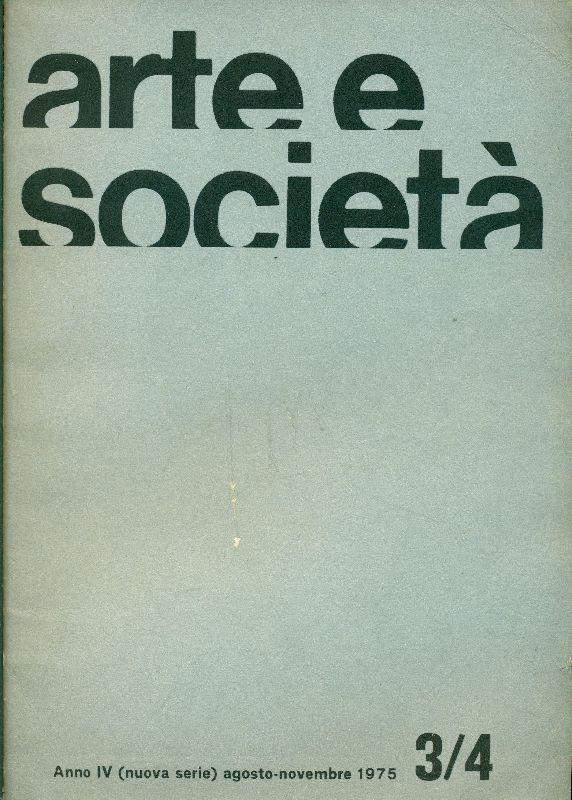 Arte e Società. Anno IV, N 3/4 (nuova serie), agosto-novembre 1975