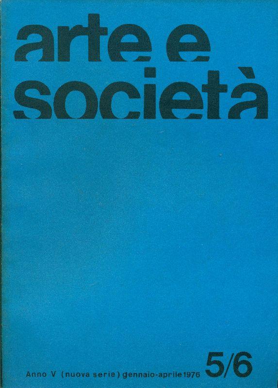 Arte e Società. Anno IV, N 5/6 (nuova serie), gennaio-aprile 1976