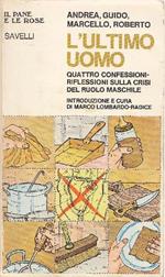 Andrea, Guido, Marcello, Roberto. L'ultimo uomo. Quattro confessioni-riflessioni sulla crisi del