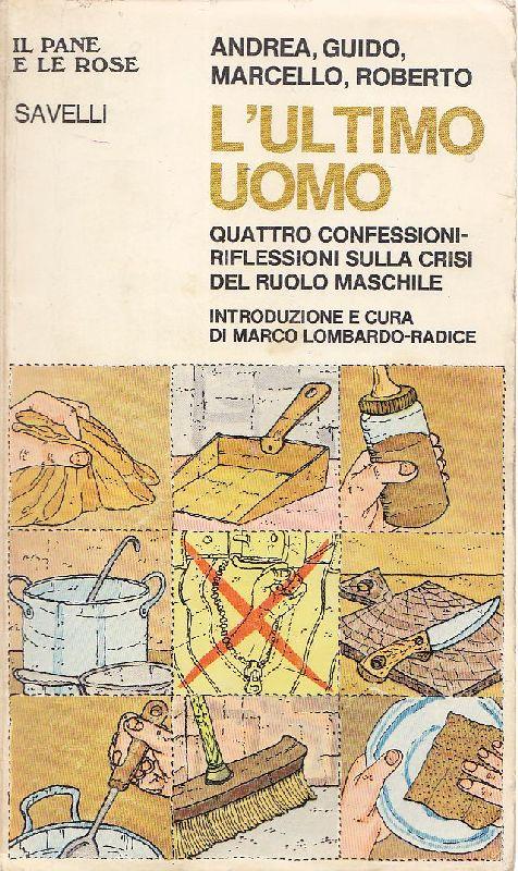 Andrea, Guido, Marcello, Roberto. L'ultimo uomo. Quattro confessioni-riflessioni sulla crisi del